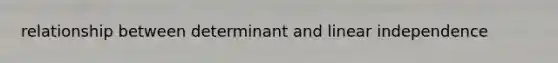 relationship between determinant and linear independence