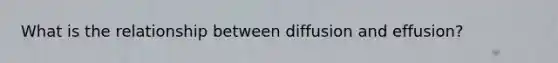 What is the relationship between diffusion and effusion?