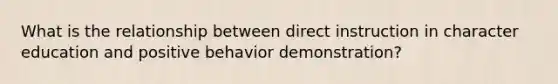 What is the relationship between direct instruction in character education and positive behavior demonstration?