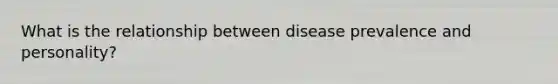 What is the relationship between disease prevalence and personality?