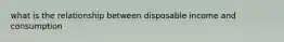 what is the relationship between disposable income and consumption