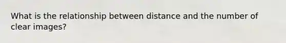 What is the relationship between distance and the number of clear images?