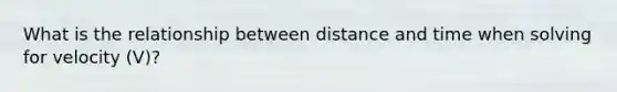 What is the relationship between distance and time when solving for velocity (V)?