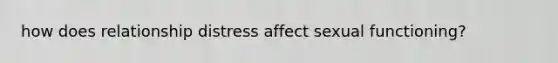 how does relationship distress affect sexual functioning?