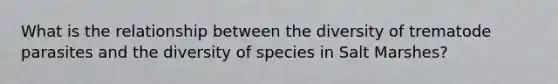 What is the relationship between the diversity of trematode parasites and the diversity of species in Salt Marshes?