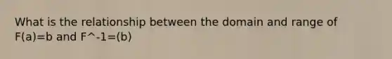 What is the relationship between the domain and range of F(a)=b and F^-1=(b)