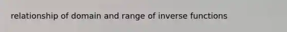 relationship of domain and range of inverse functions