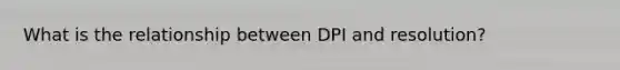 What is the relationship between DPI and resolution?