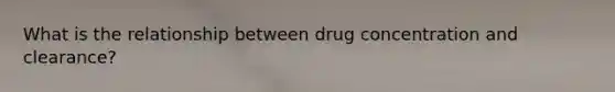 What is the relationship between drug concentration and clearance?