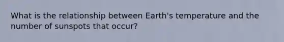 What is the relationship between Earth's temperature and the number of sunspots that occur?