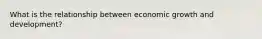 What is the relationship between economic growth and development?