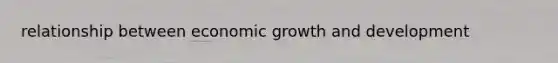 relationship between economic growth and development