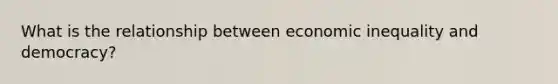 What is the relationship between economic inequality and democracy?