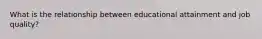 What is the relationship between educational attainment and job quality?