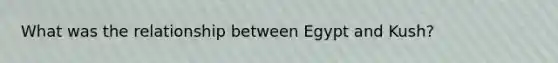 What was the relationship between Egypt and Kush?