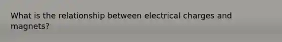 What is the relationship between electrical charges and magnets?