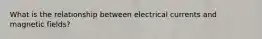 What is the relationship between electrical currents and magnetic fields?