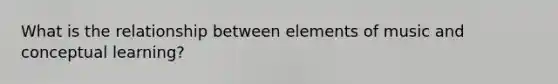 What is the relationship between elements of music and conceptual learning?