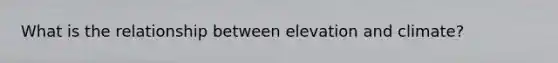 What is the relationship between elevation and climate?