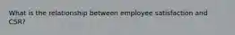 What is the relationship between employee satisfaction and CSR?