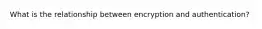What is the relationship between encryption and authentication?