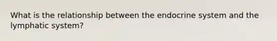 What is the relationship between the endocrine system and the lymphatic system?