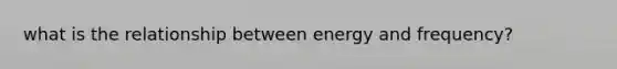 what is the relationship between energy and frequency?