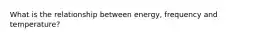 What is the relationship between energy, frequency and temperature?