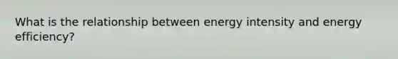 What is the relationship between energy intensity and energy efficiency?