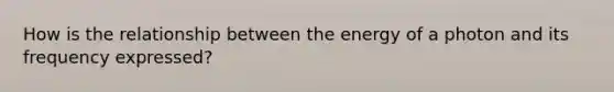 How is the relationship between the energy of a photon and its frequency expressed?