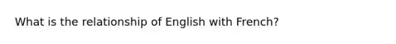 What is the relationship of English with French?