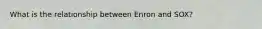 What is the relationship between Enron and SOX?