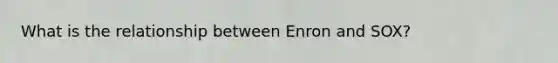 What is the relationship between Enron and SOX?