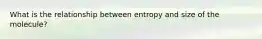 What is the relationship between entropy and size of the molecule?