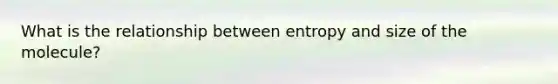 What is the relationship between entropy and size of the molecule?