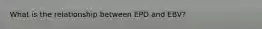 What is the relationship between EPD and EBV?