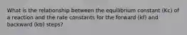 What is the relationship between the equilibrium constant (Kc) of a reaction and the rate constants for the forward (kf) and backward (kb) steps?