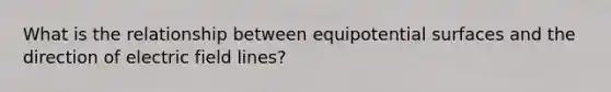 What is the relationship between equipotential surfaces and the direction of electric field lines?