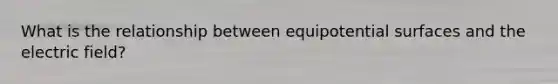 What is the relationship between equipotential surfaces and the electric field?