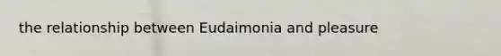 the relationship between Eudaimonia and pleasure