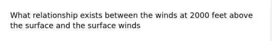 What relationship exists between the winds at 2000 feet above the surface and the surface winds