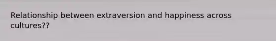 Relationship between extraversion and happiness across cultures??
