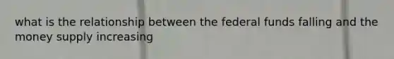 what is the relationship between the federal funds falling and the money supply increasing