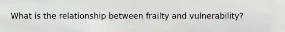 What is the relationship between frailty and vulnerability?