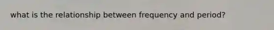 what is the relationship between frequency and period?