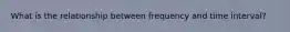 What is the relationship between frequency and time interval?