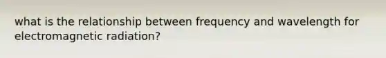 what is the relationship between frequency and wavelength for electromagnetic radiation?