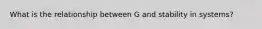 What is the relationship between G and stability in systems?