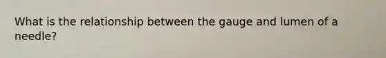 What is the relationship between the gauge and lumen of a needle?