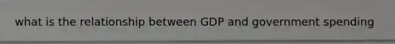 what is the relationship between GDP and government spending